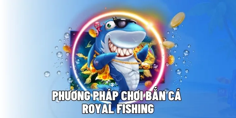 Chơi Bắn Cá Royal Fishing Tại 69VN Ăn Tiền Cực Dễ 1 Chơi Bắn Cá Royal Fishing Tại 69VN Ăn Tiền Cực Dễ